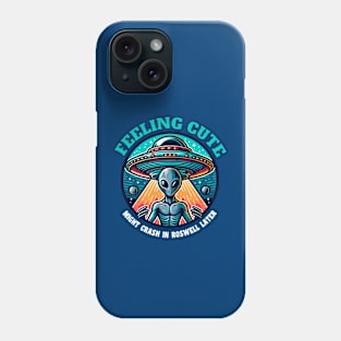 Confused Alien 👽 Feeling Cute Might Crash in Roswell Later Phone Case