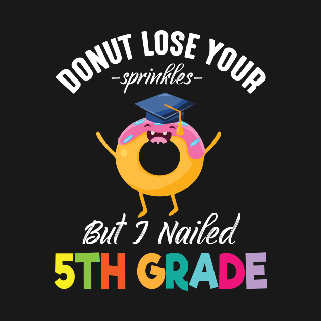 Students Donut Lose Your Sprinkles But I Nailed 5th Grade by joandraelliot