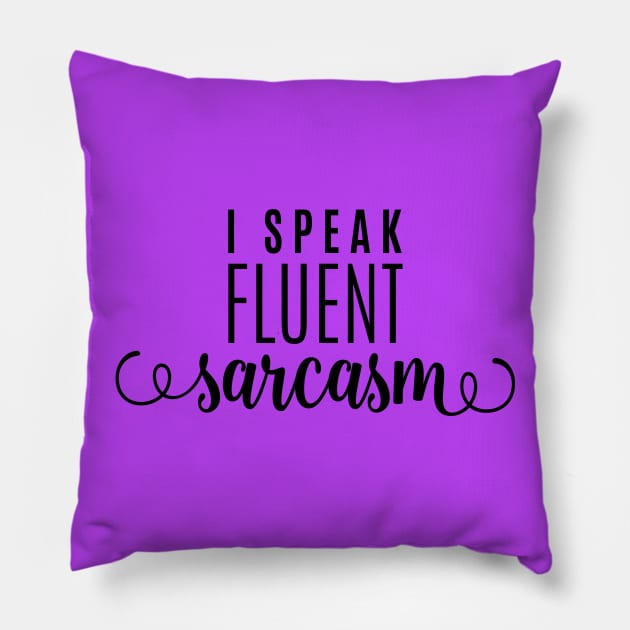 I Speak Fluent Sarcasm Pillow by TeeBunny17