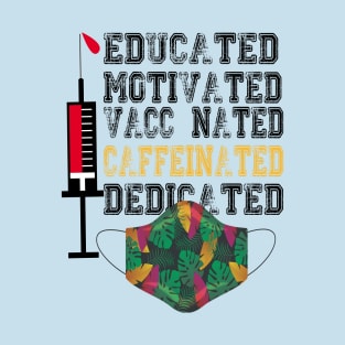 Educated Motivated Vaccinated Caffeinated Dedicated T-Shirt