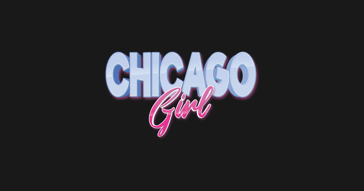 Chicago Girl - Chicago Girl - T-Shirt | TeePublic