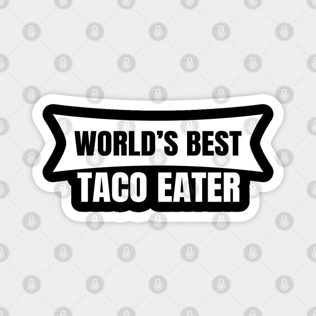 World's Best Taco Eater Magnet by LunaMay