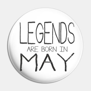 Legends Are Born In May Pin