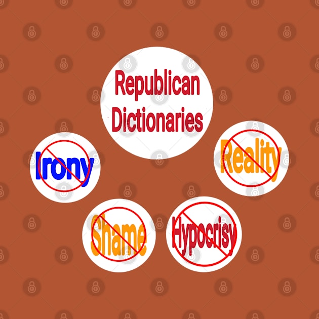 Republican Dictionaries 🚫 Irony Shame Hypocrisy Reality by SubversiveWare