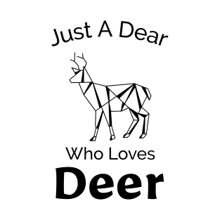 Just a Dear Who Loves Deer - Cute Design T-Shirt