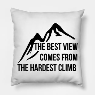 The best view comes from the hardest climb T-shirt Pillow