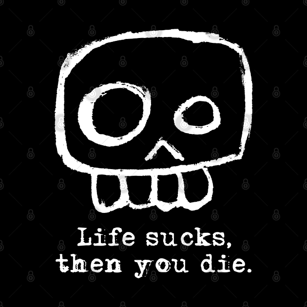 Agent Skully – Skull – Life sucks, then you die. (white on black) by LiveForever