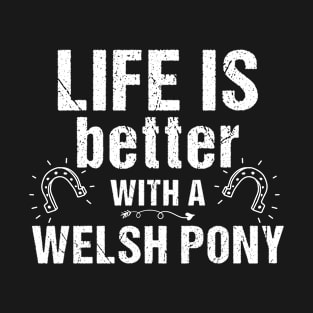 Life is better with Welsh Pony Horse Rider Horse Owner Lover T-Shirt