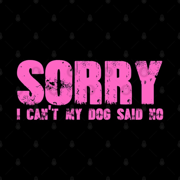 sorry i cant my dog said no , funny dog saying , gift for dog lovers by Daso STORE