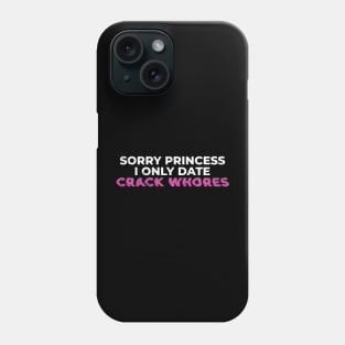 Sorry princess i only date crack whores - glitch Phone Case