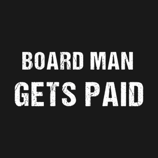 Board man gets paid T-Shirt