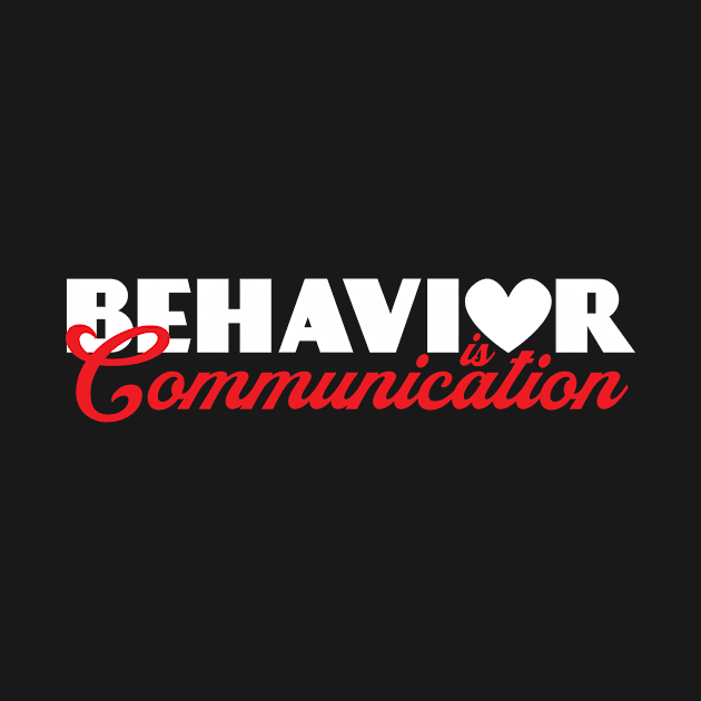 Behavior Is Communication by TheBestHumorApparel