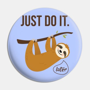 Just Do It..... Later Pin