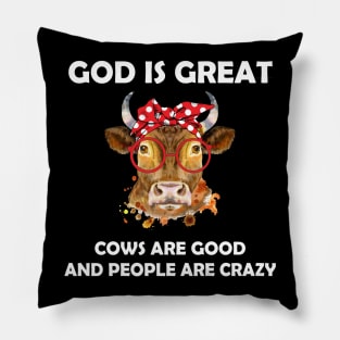 God Is Great Cows Are Good And People Are Crazy Pillow