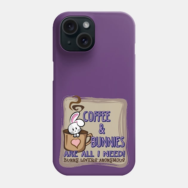 Coffee & Bunnies Are All I Need Phone Case by RealityGrasp