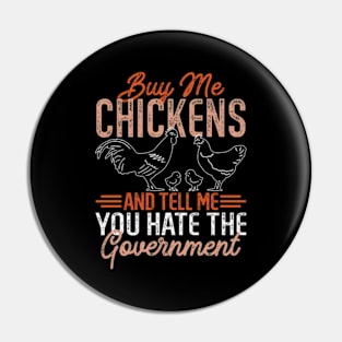 Buy Me Chickens And Tell Me You Hate The Government Pin