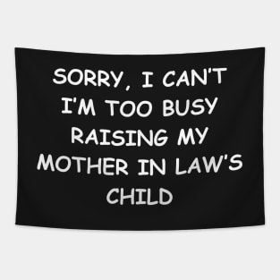 Sorry, I Can't I'm Too Busy Raising My Mother In Law's Child Tapestry