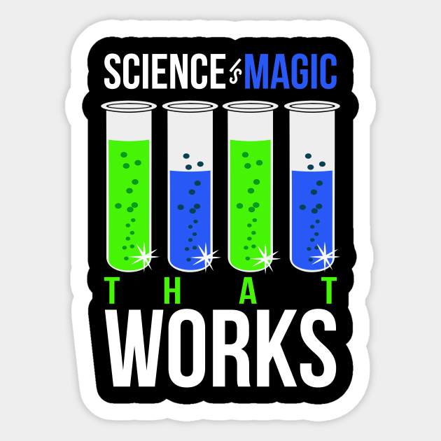 Science Is Magic That Works Science Is Magic Sticker Teepublic