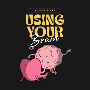 Please start using your brain T-Shirt