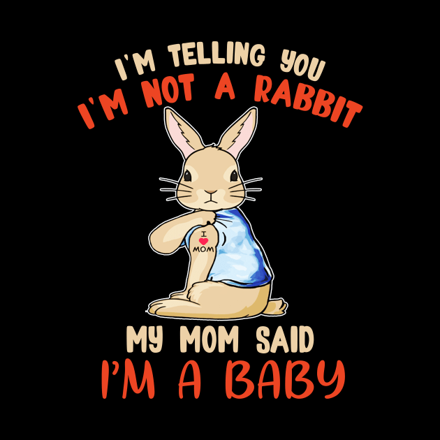 I'm telling you I'm not a Rabbit my mom said I'm a baby T shirt by jazmitee