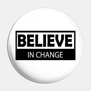 believe in change Pin