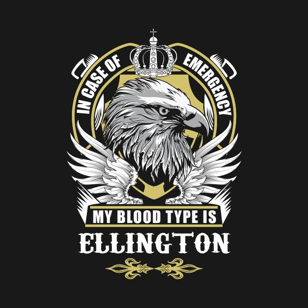 Ellington Name T Shirt - In Case Of Emergency My Blood Type Is Ellington Gift Item by AlyssiaAntonio7529