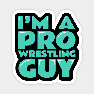 I'm a Pro Wrestling Guy Magnet