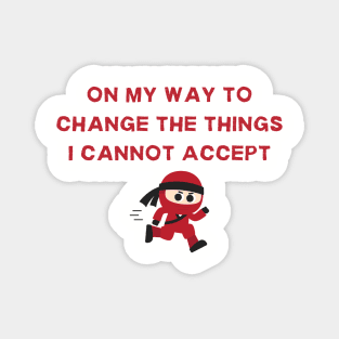 Change the Things I Cannot Accept Sarcastic Statement Tee, Shirt for Challenging the Unacceptable, Changing the Unchangeable Magnet