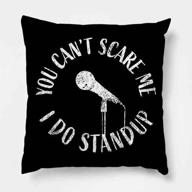 You can't scare me. I do stand-up. For comics and comedians. Pillow by orumcartoons