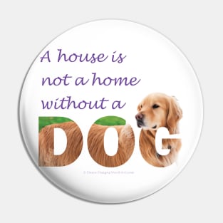 A house is not a home without a dog - Golden Retriever oil painting wordart Pin