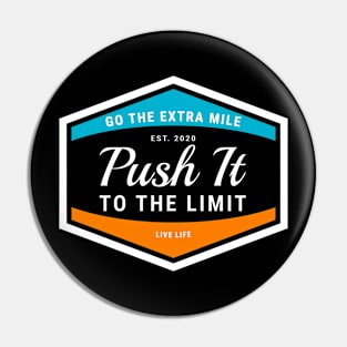 Push It to The Limit. Go The Extra Mile. Pin