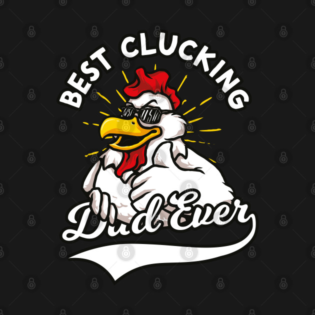 Disover best clucking dad ever chicken dad farmer - Chicken Dad - T-Shirt