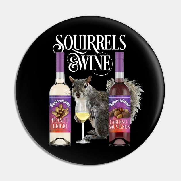 Squirrels & Wine - Funny Squirrel Lover and Wine Drinker Pin by eBrushDesign