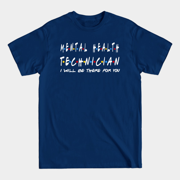 Disover Mental Health Technician - I'll Be There For You Gifts - Mental Health Technician - T-Shirt