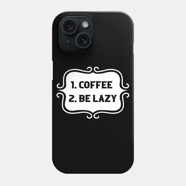 Priorities: 1. Coffee 2. Be Lazy - Playful Retro Funny Typography for Coffee Lovers, Caffeine Addicts, People with Highly Strategic Priorities Phone Case by TypoSomething