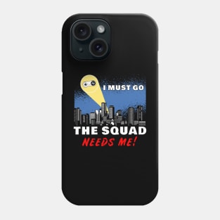 I Must Go, My Squad Needs Me! Funny Gamer Phone Case