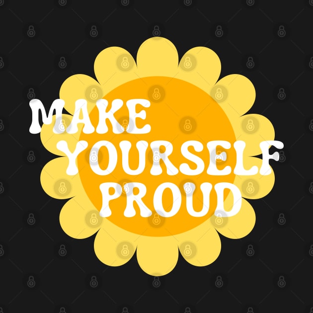 Make Yourself Proud. Retro Vintage Motivational and Inspirational Saying. White and Yellow by That Cheeky Tee
