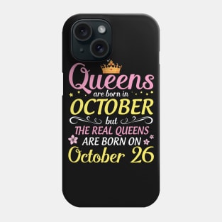 Happy Birthday To Me Mom Daughter Queens Are Born In October But Real Queens Are Born On October 26 Phone Case