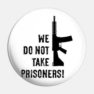 We Do Not Take Prisoners! (First-Person Shooter / Black) Pin