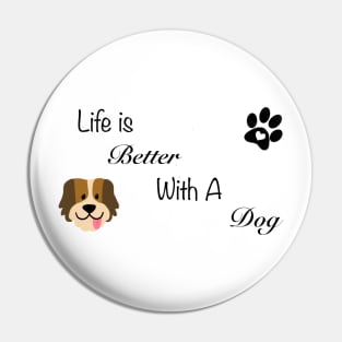 Life is better with a dog Pin