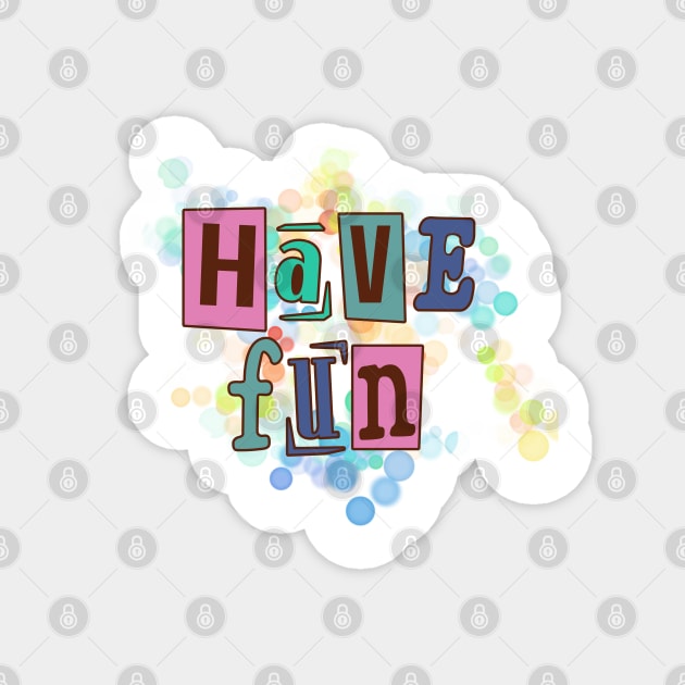 Have fun, life fun Magnet by Eva Passi Arts