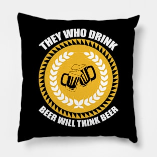 They Who Drink Beer Will Think Beer T Shirt For Women Men Pillow