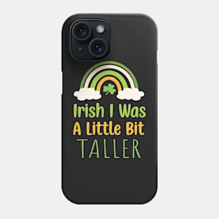 Irish I Was A Little Bit Taller - Funny Irish Hat Saint Patrick's Day Saying Phone Case