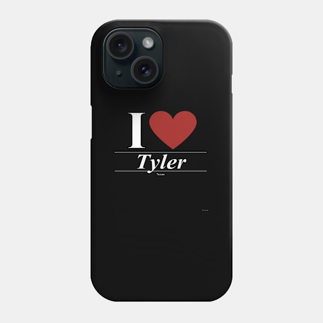 I Love  Tyler - Gift for Texan From Texas TX Phone Case by giftideas