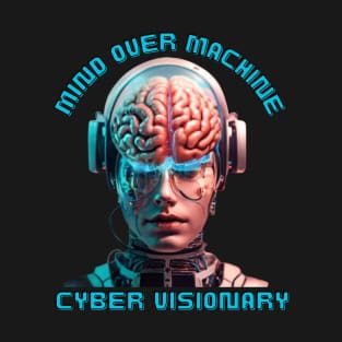 Mind over machine - cyber visionary T-Shirt