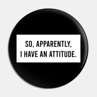 So, apparently, I have an attitude Pin