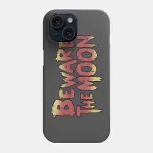 Beware the Moon! Phone Case