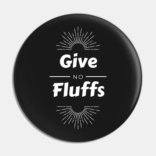 Give No Fluffs Pin