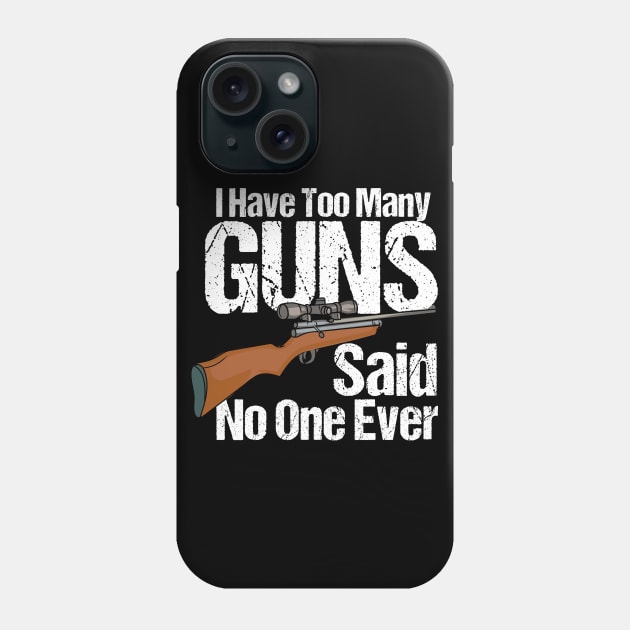 I Have Too Many Guns Phone Case by maxcode