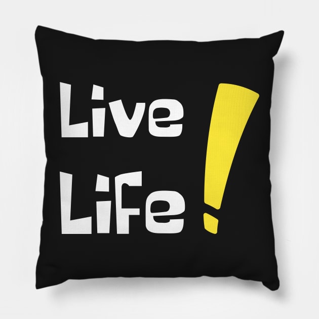 Live Life Pillow by Rusty-Gate98